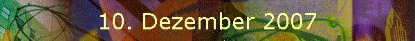 10. Dezember 2007