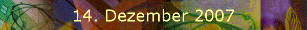 14. Dezember 2007