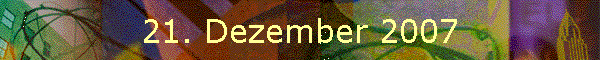 21. Dezember 2007