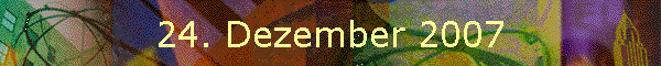 24. Dezember 2007