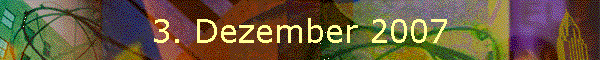 3. Dezember 2007