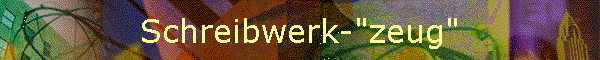 Schreibwerk-"zeug"